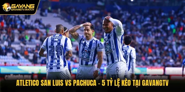 Atletico San Luis Vs Pachuca - Gavangtv Phân Tích Tỷ Số
