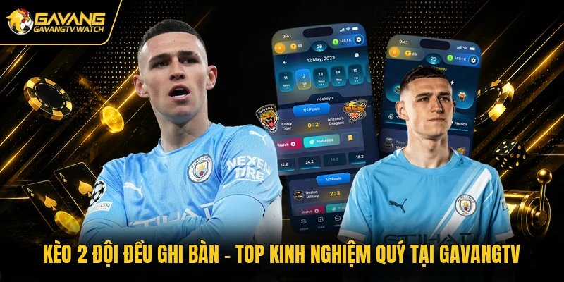 Kèo 2 Đội Đều Ghi Bàn – Top Kinh Nghiệm Quý Tại Gavangtv