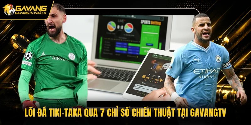 Lối Đá Tiki-Taka Qua Chỉ Số Chiến Thuật Tại Gavangtv