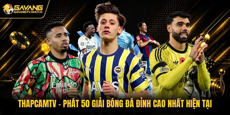 Thapcamtv – Phát 50 Giải Bóng Đá Đỉnh Cao Nhất Hiện Tại