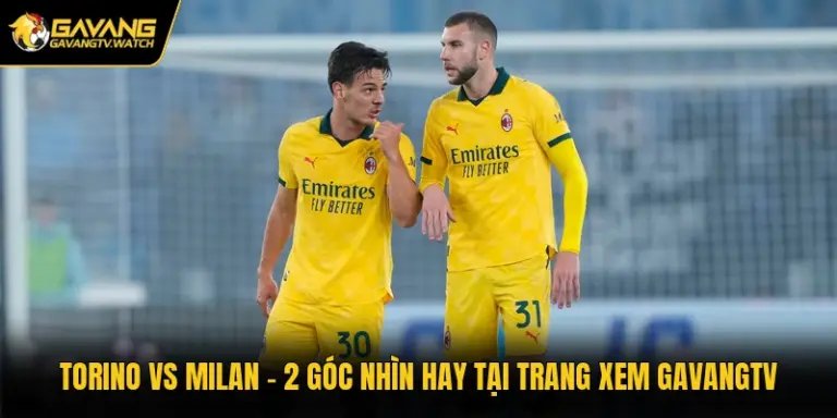 Torino Vs Milan - 2 Góc Nhìn Hay Tại Trang Xem Gavangtv