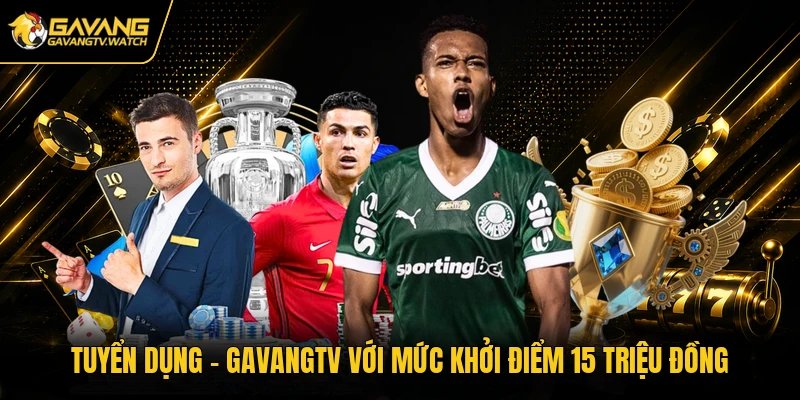 Tuyển Dụng - Gavangtv Với Mức Khởi Điểm 15 Triệu Đồng
