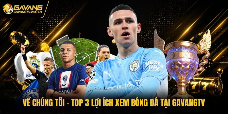 Về Chúng Tôi - Top 3 Lợi Ích Xem Bóng Đá Tại Gavangtv
