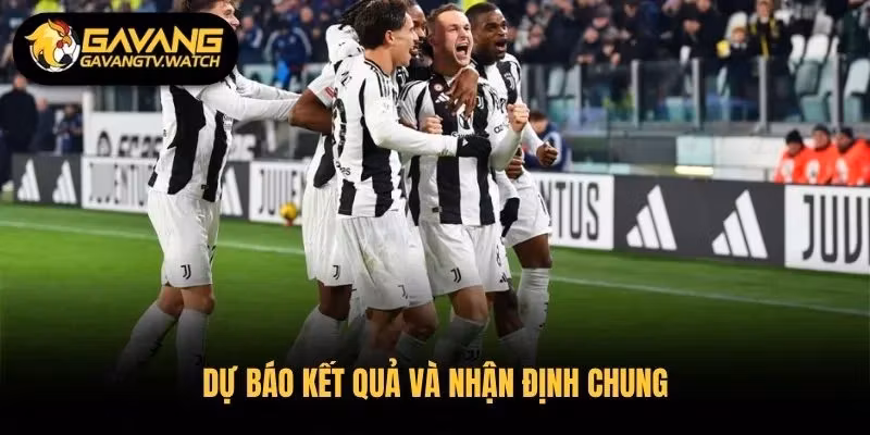 Dự báo kết quả và nhận định chung