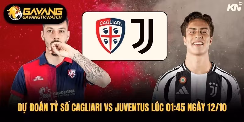 Dự Đoán Tỷ Số Cagliari Vs Juventus Lúc 01:45 Ngày 12/10