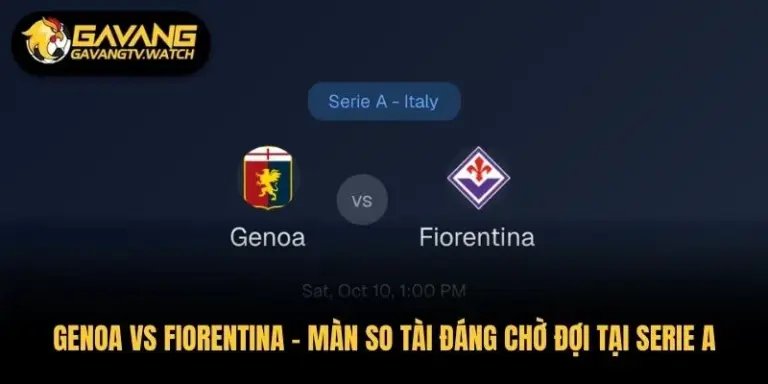 Genoa vs Fiorentina – Màn So Tài Đáng Chờ Đợi Tại Serie A