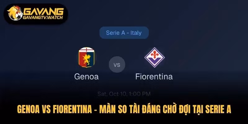 Genoa vs Fiorentina – Màn So Tài Đáng Chờ Đợi Tại Serie A