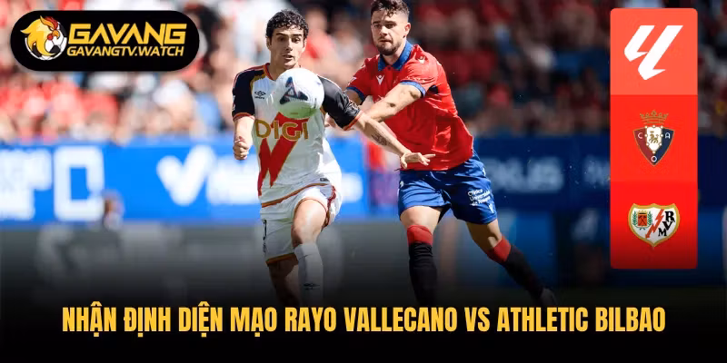 Nhận định diện mạo Rayo Vallecano vs Athletic Bilbao