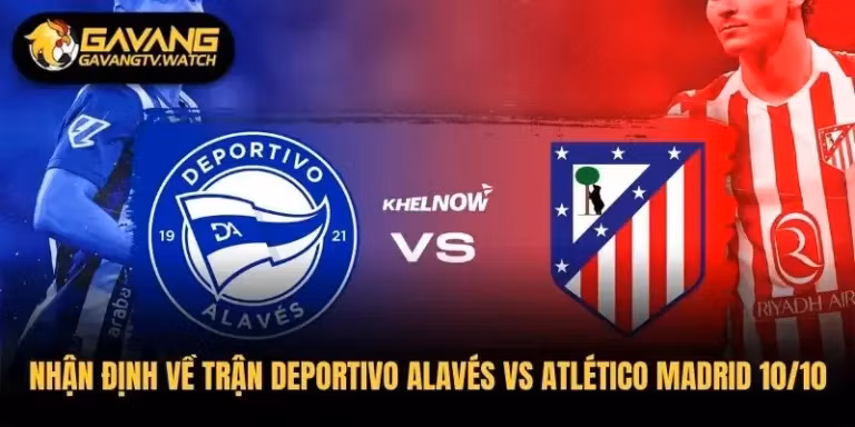 Nhận Định Về Trận Deportivo Alavés Vs Atlético Madrid 10/10