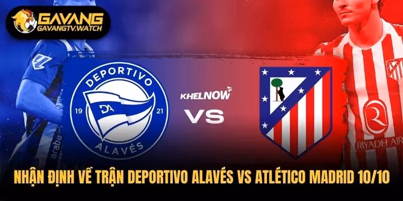 Nhận Định Về Trận Deportivo Alavés Vs Atlético Madrid 10/10