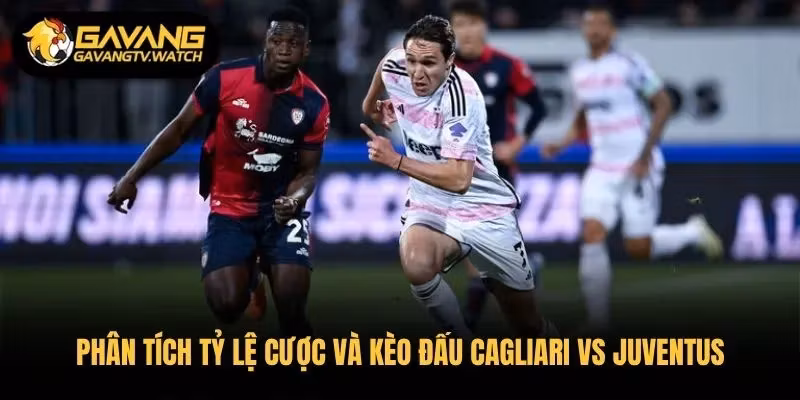 Phân tích tỷ lệ cược và kèo đấu Cagliari vs Juventus