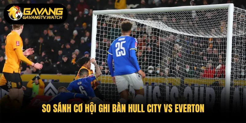 So sánh cơ hội ghi bàn Hull City vs Everton