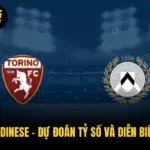 Torino vs Udinese – Dự Đoán Tỷ Số Và Diễn Biến Trận Đấu